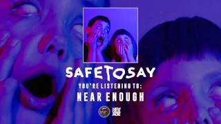 Safe To Say | Near Enough
