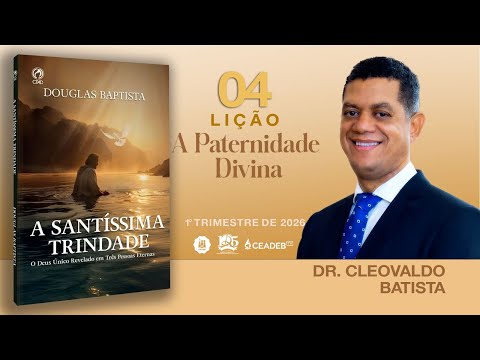 Lesson 4: Divine Fatherhood | Dr. Cleovaldo Batista | Sunday School CPAD CEADEB