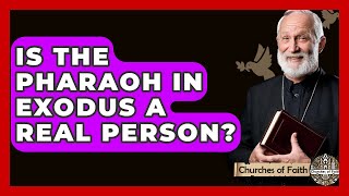 Is The Pharaoh In Exodus A Real Person? - Churches Of Faith