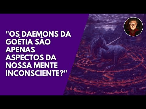 Os Daemons da Goétia são apenas aspectos da mente Inconsciente?