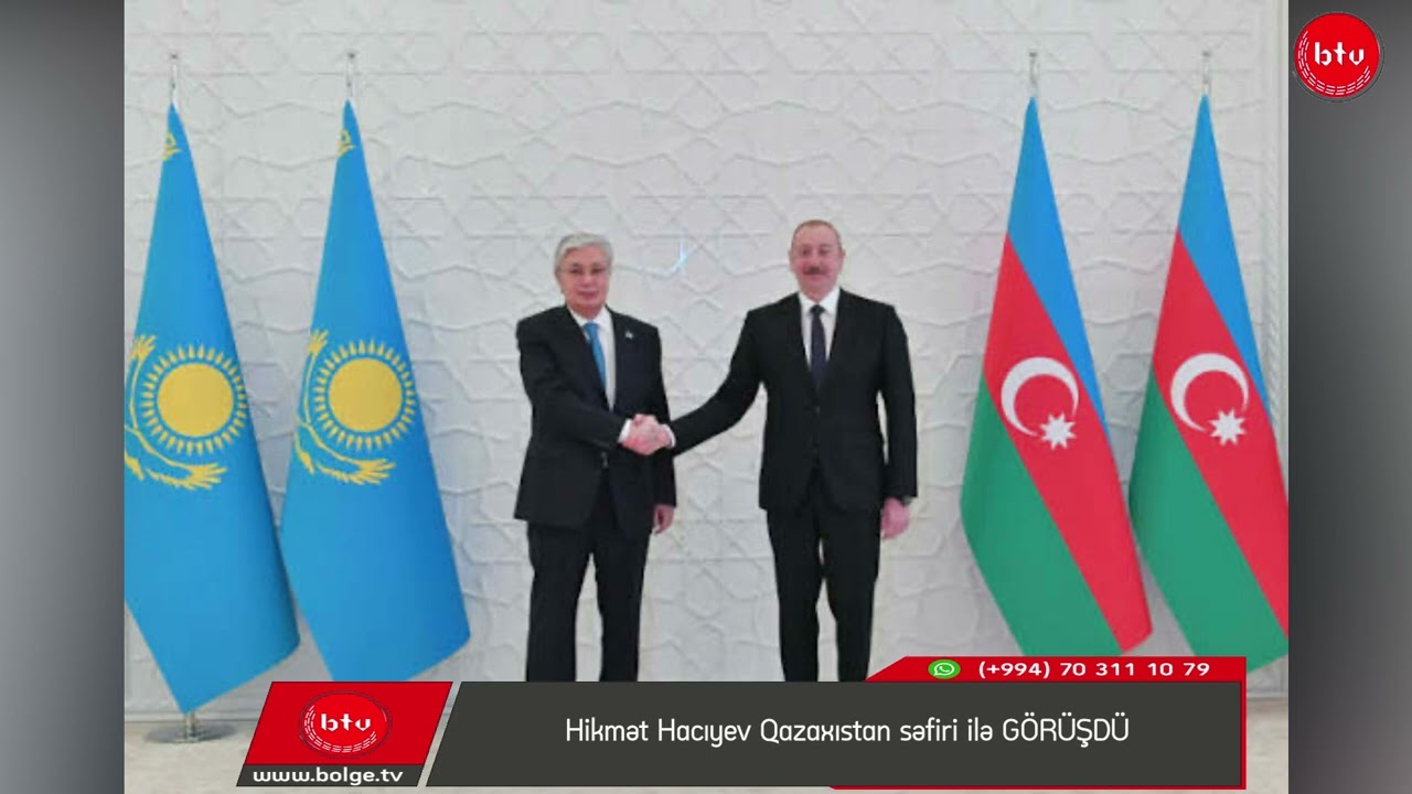 Hikmət Hacıyev Qazaxıstan səfiri ilə GÖRÜŞDÜ