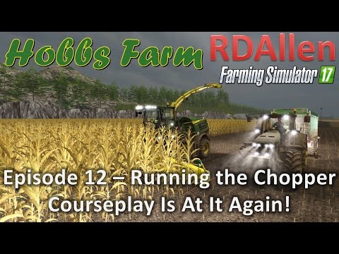 Farming Simulator 17 Hobbs Farm E12 - Running the Chopper