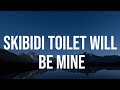 Skibidi Toilet Will Be Mine | Official Lyrics Video