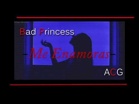 Bad Princess - Me enamoras ft. ACG