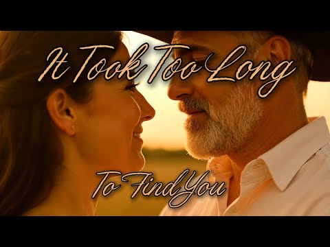 It Took Too Long (To Find You)