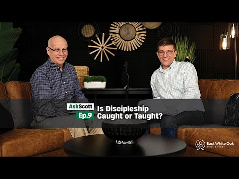 Ep. 9 “Ask Scott” Podcast | Is discipleship caught or taught?