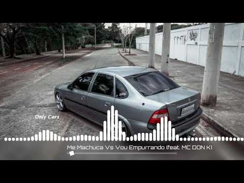 ME MACHUCA VS VOU EMPURRANDO FEAT.MC DON K (( COM GRAVE ))