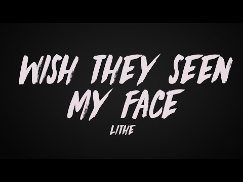 Lithe - Wish They Seen My Face (Lyrics)