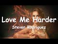 Steven Rodriguez - Love Me Harder (Lyrics) 💗♫