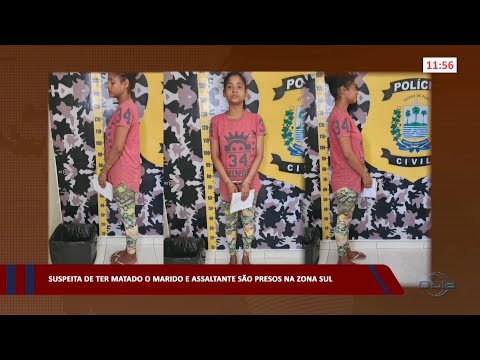 Suspeita de ter matado o marido e assaltante são presos na zona sul 27 03 2023