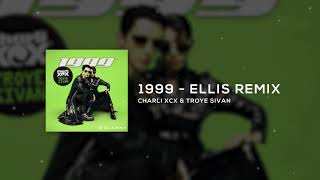 Charli XCX &amp; Troye Sivan - 1999 (Ellis Remix)