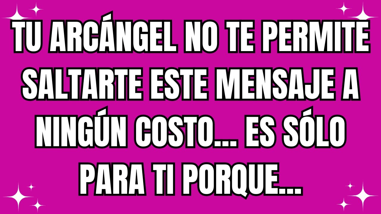 💌 Tu Arcángel no te permite saltarte este mensaje a ningún costo... es sólo para ti porque...