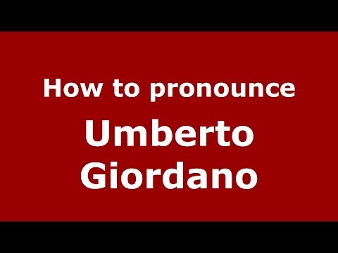 How to pronounce Umberto Giordano (Italian/Italy) - PronounceNames.com