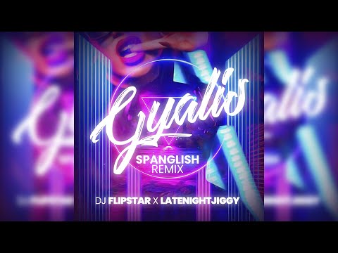 Dj Flipstar x LATENIGHTJIGGY - Gyalis (Spanglish Remix)