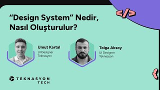 Design System Nedir? Nasıl Oluşturulur? Tolga Aksoy & Umut Kartal  Meetup #25