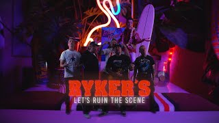 RYKER&#39;S - Let&#39;s Ruin The Scene - OFFICIAL VIDEO