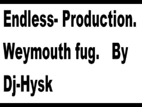 Endless- Production. Weymouth fug.   By Dj-Hysk.