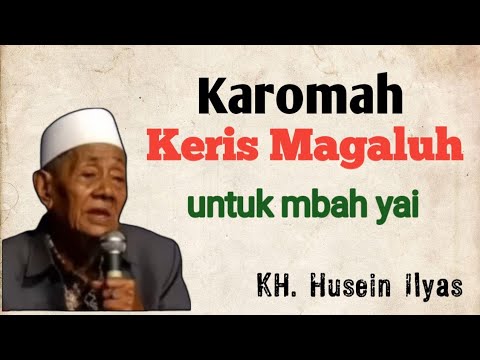 Karomah keris Magaluh untuk mbah yai | KH Husein Ilyas Mojokerto