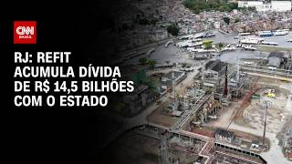 Vídeo: RJ: Dívida da Refit supera R$ 14 bilhões; PF investiga fraude em licenças | AGORA CNN