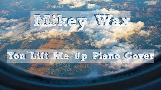 Mikey Wax - You Lift Me Up (Piano Cover)