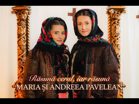 Răsună cerul, iar răsună - Maria și Andreea Pavelean 