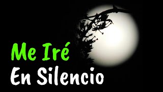 ME IRÉ EN SILENCIO ¦ Reflexiones de Amor ¦ Desamor