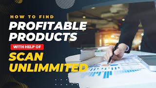 Discover Profitable Products with Scan Unlimited: A Step-by-Step Tutorial for Wholesale Success