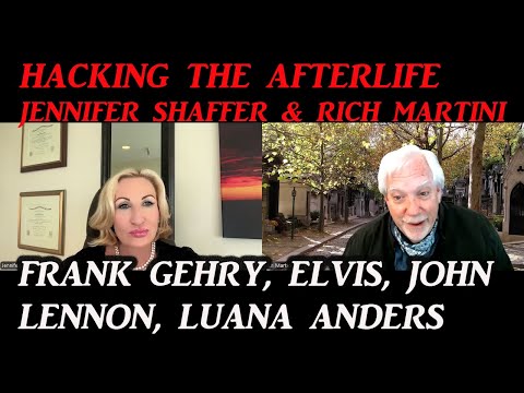 HACKING THE AFTERLIFE with Jennifer Shaffer, FRANK GEHRY, JOHN LENNON, ELVIS, LUANA ANDERS & FRIENDS