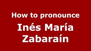 How to pronounce Inés María Zabaraín