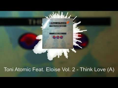 Toni Atomic Feat  Eloise Vol  2   Think Love