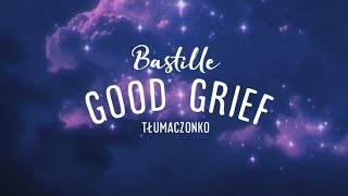 Bastille - Good Grief [TŁUMACZENIE PL]