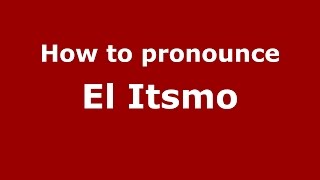 How to pronounce El Itsmo