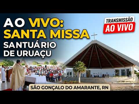 🙏 AO VIVO | Celebração da Santa Missa no Santuário de Uruaçu | São Gonçalo do Amarante/RN