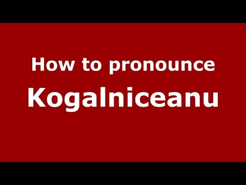 How to pronounce Kogalniceanu (Romanian/Romania)  - PronounceNames.com