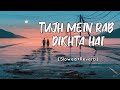 Tujh Mein Rab Dikhta Hai Slowed Reverb Roop Kumar Rathod Rab Ne Bana Di Jodi SV Lofi
