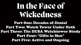 In the Face of Wickedness: How the Watch Tower Bible &amp; Tract Society Has Covered Up CSA For Decades