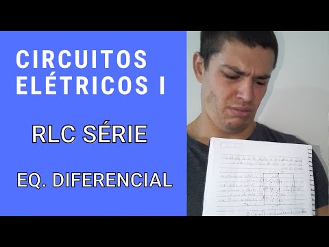 Circuitos Elétricos I - CIRCUITO RLC SÉRIE - EQUAÇÃO DIFERENCIAL