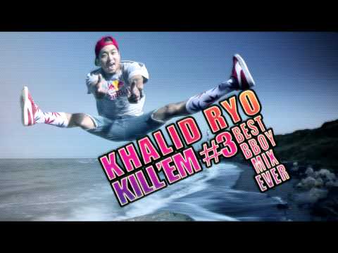 KHALID RYO - KILL'EM #3 (BEST BBOY MIX SUMMER 2015)
