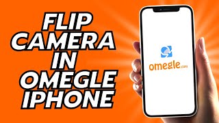 How To Switch Front Camera In Omegle iPhone - 2023!