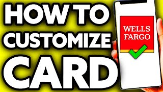 How To Customize Wells Fargo Card (Quick and Easy!)