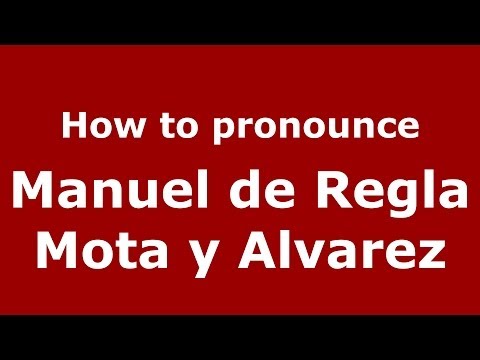 How to pronounce Manuel de Regla Mota y Alvarez (Dominican Republic) - PronounceNames.com