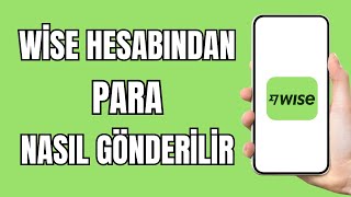 Wise Para Gönderme - Wise Para Gönderme Nasıl Yapılır