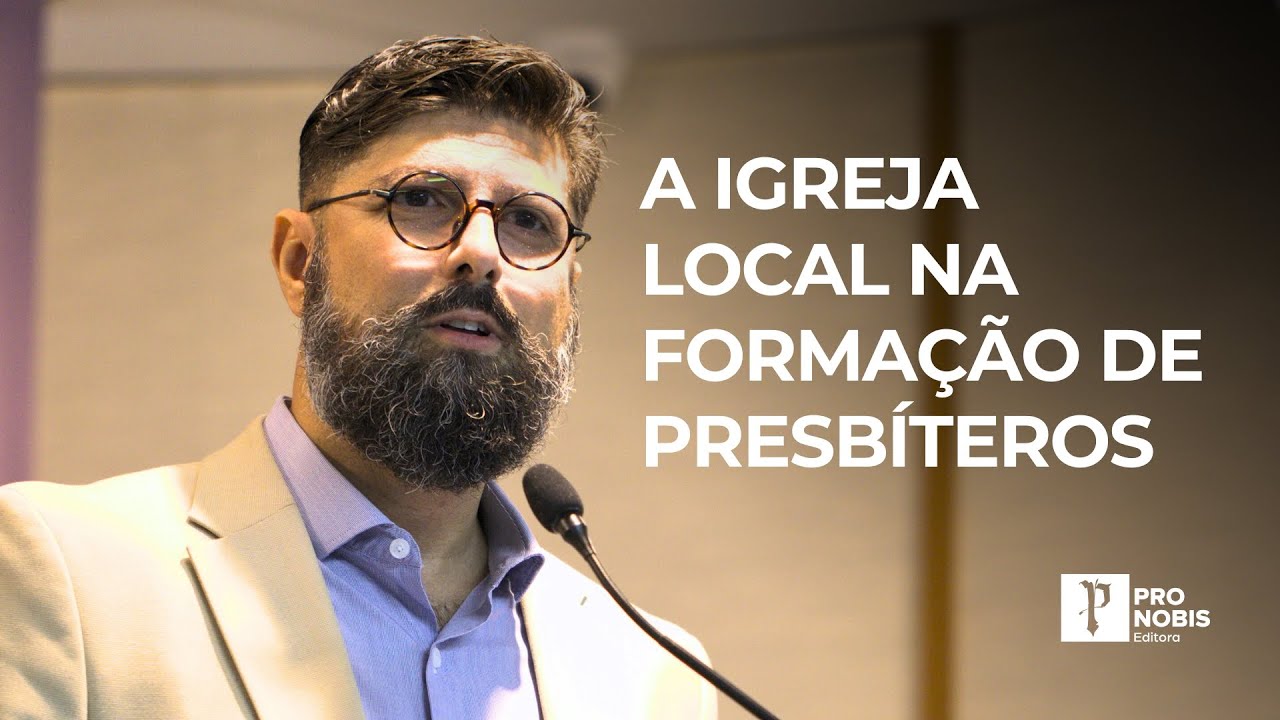 A Igreja Local na Formação de Presbíteros - Jonas Madureira