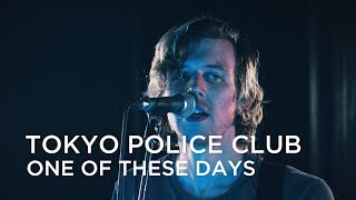 Tokyo Police Club | One Of These Days | First Play Live
