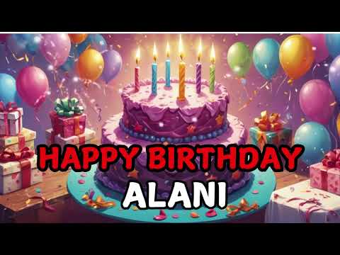 Happy Birthday, Alani 🎂 | Personalized Birthday Video with The Modern Birthday Song.