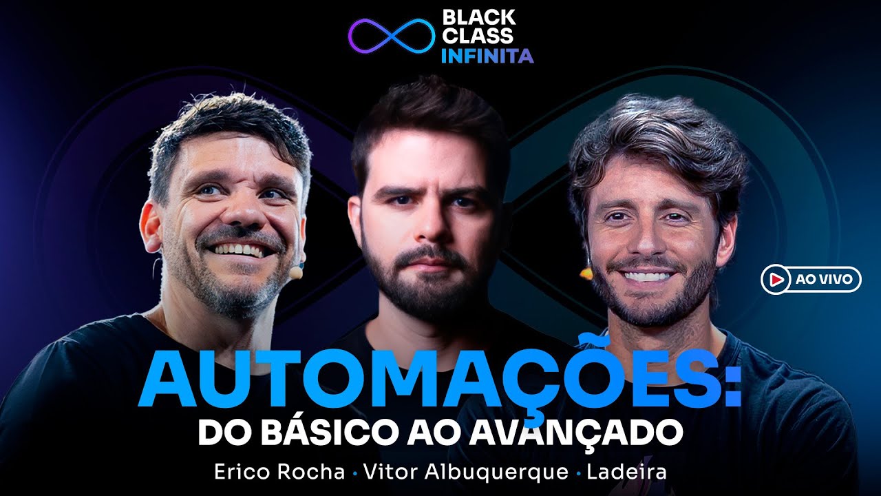 AUTOMAÇÕES: Do básico ao avançado | Black Class Infinita - Erico + Vitor + Ladeira