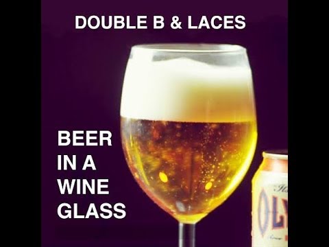 DOUBLE B & LACES-BEER IN A WINE GLASS (OFFICIAL MUSIC VIDEO)
