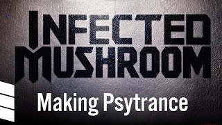Infected Mushroom: Making Psytrance