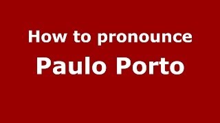 How to pronounce Paulo Porto