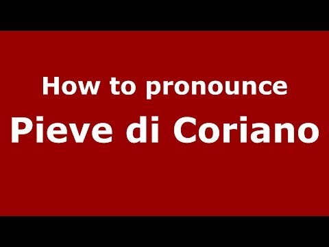How to pronounce Pieve di Coriano (Italian/Italy) - PronounceNames.com